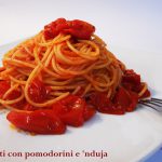 Spaghetti con pomodorini e 'nduja